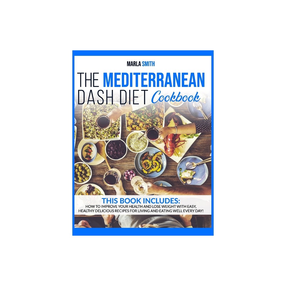 The Mediterranean Dash Diet Cookbook - (Mediterranean Lifestyle) by Marla Smith (Hardcover)