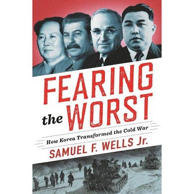 Fearing the Worst - (Woodrow Wilson Center) by  Samuel F Wells (Hardcover)