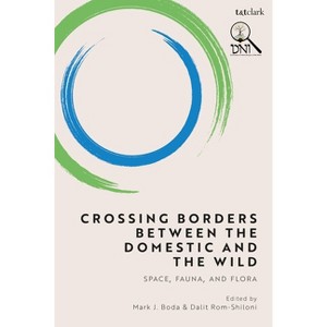 Crossing Borders between the Domestic and the Wild - (Dni Bible Supplements) by  Mark J Boda & Dalit Rom-Shiloni (Paperback) - 1 of 1