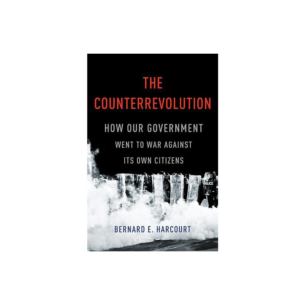 The Counterrevolution - by Bernard E Harcourt (Hardcover)