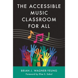 The Accessible Music Classroom for All - by  Brian J Wagner-Yeung (Paperback) - 1 of 1