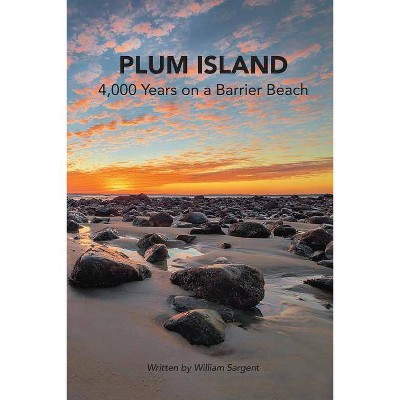 Plum Island; 4,000 Years on a Barrier Beach - by  William Sargent (Paperback)