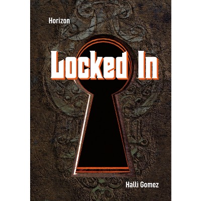 Locked in - by  Halli Gomez (Paperback)