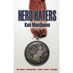 Hero Haters - by  Ken Macqueen (Paperback) - 1 of 1