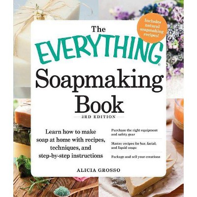 The Everything Soapmaking Book - (Everything(r)) 3rd Edition by  Alicia Grosso (Paperback)