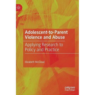 Adolescent-To-Parent Violence and Abuse - by  Elizabeth McCloud (Hardcover)