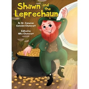 Shawn and the Leprechaun - by  Cameron Gonzales-Chenevert & Mike Chenevert (Hardcover) - 1 of 1
