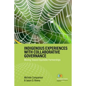 Indigenous Experiences with Collaborative Governance - (Indigenous Studies: International and Interdisciplinary Perspectives) (Hardcover) - 1 of 1