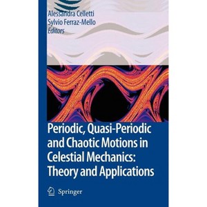 Periodic, Quasi-Periodic and Chaotic Motions in Celestial Mechanics: Theory and Applications - by  Alessandra Celletti & Sylvio Ferraz-Mello - 1 of 1