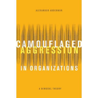 Camouflaged Aggression in Organizations - by  Alexander Abdennur (Paperback)