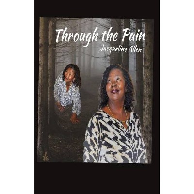 Through the Pain - by  Jacqueline Allen (Paperback)