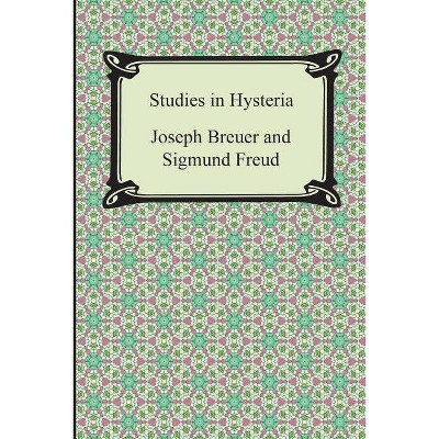 Studies in Hysteria - by  Sigmund Freud & Joseph Breuer (Paperback)
