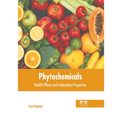 Phytochemicals: Health Effects and Antioxidant Properties - by  Suzi Hopton (Hardcover)