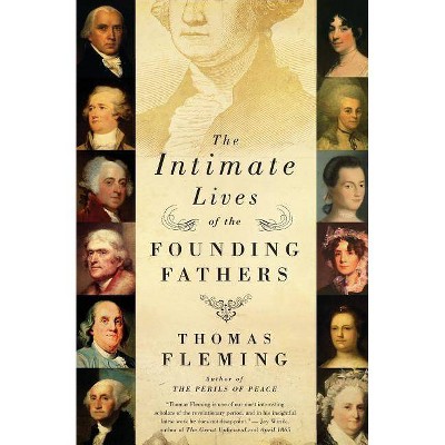 The Intimate Lives of the Founding Fathers - by  Thomas Fleming (Paperback)