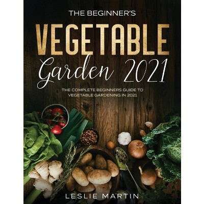 The Beginner's Vegetable Garden 2021 - by  Leslie Martin (Paperback)