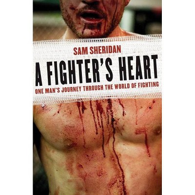 A Fighter's Heart - by  Sam Sheridan (Paperback)