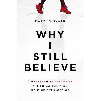 Why I Still Believe - by  Mary Jo Sharp (Paperback)