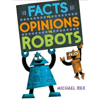 Facts vs. Opinions vs. Robots - by  Michael Rex (Hardcover)
