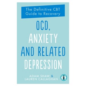 Ocd, Anxiety and Related Depression - by  Adam Shaw & Lauren Callaghan (Paperback) - 1 of 1
