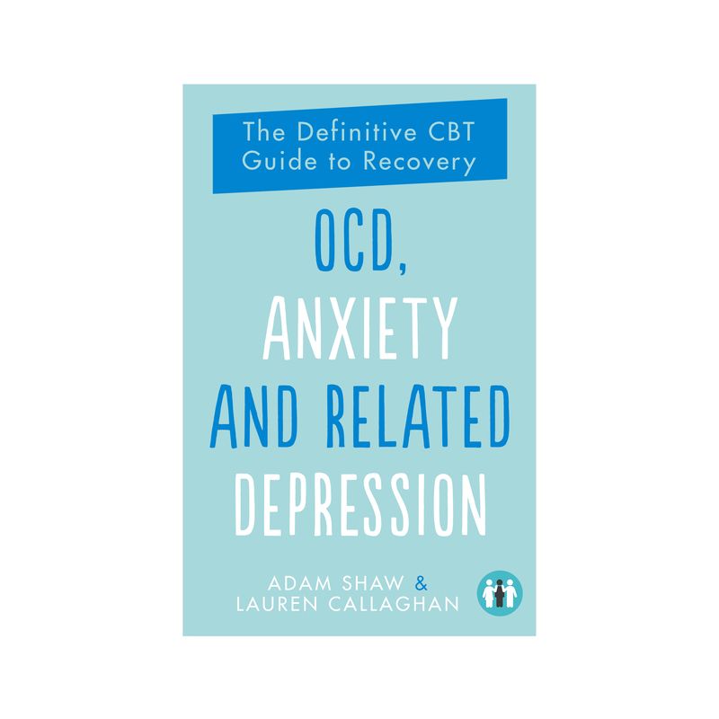 Ocd, Anxiety and Related Depression - by  Adam Shaw & Lauren Callaghan (Paperback), 1 of 2