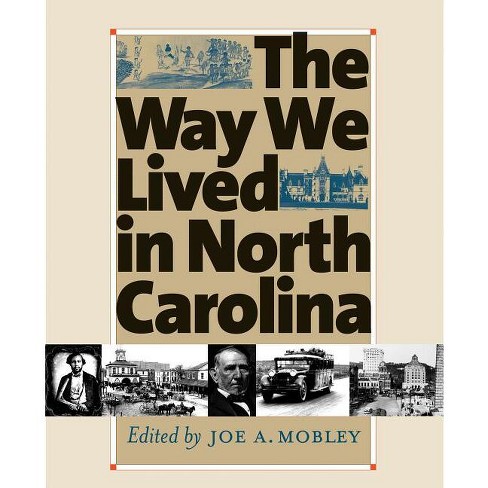 Way We Lived In North Carolina - By Joe A Mobley (paperback) : Target