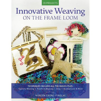 Innovative Weaving on the Frame Loom - by  Noreen Crone-Findlay (Paperback)