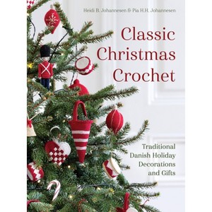 Classic Christmas Crochet - by  Heidi B Johannesen & Pia H H Johannesen (Paperback) - 1 of 1