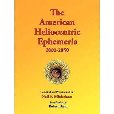 The American Heliocentric Ephemeris 2001-2050 - 2nd Edition by  Neil F Michelsen (Paperback)