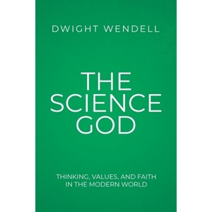 The Science God - by  Dwight Wendell (Paperback) - 1 of 1