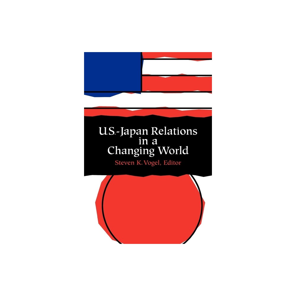 U.S.-Japan Relations in a Changing World - by Steven Vogel (Paperback)