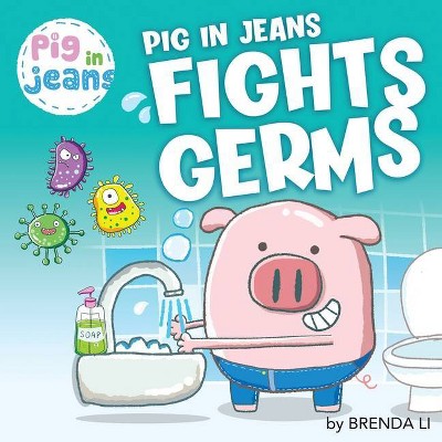 Pig In Jeans Fights Germs - (Pig in Jeans) by  Brenda Li (Paperback)