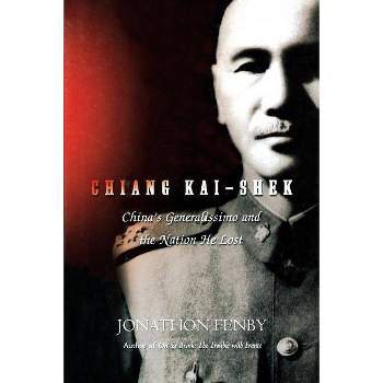 Chiang Kai Shek - by  Jonathan Fenby (Paperback)