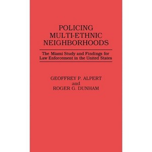 Policing Multi-Ethnic Neighborhoods - (Contributions in Criminology and Penology) by  Geoffrey P Alpert & Roger G Dunham (Hardcover) - 1 of 1
