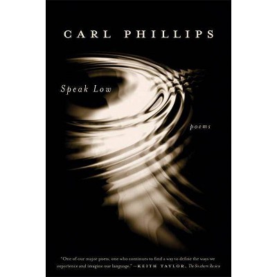 Speak Low - by  Carl Phillips (Paperback)