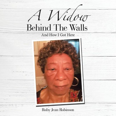 A Widow Behind the Walls - by  Ruby Jean Robinson (Paperback)