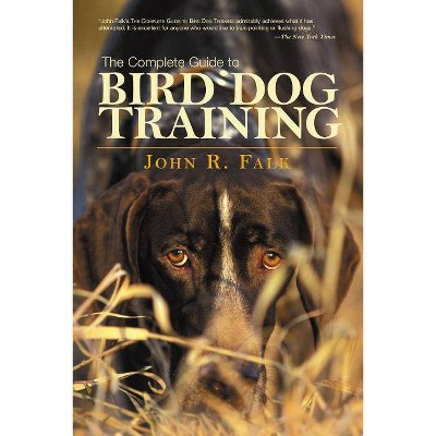 Complete Guide to Bird Dog Training - by  John Falk (Paperback)