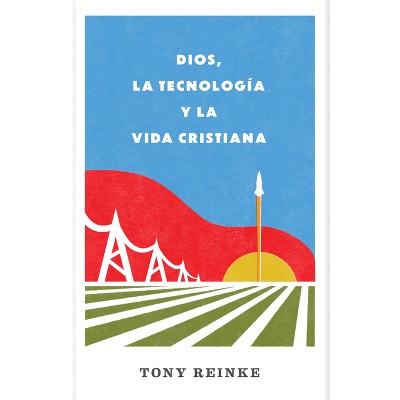 Dios, La Tecnología Y La Vida Cristiana - by  Tony Reinke (Paperback)