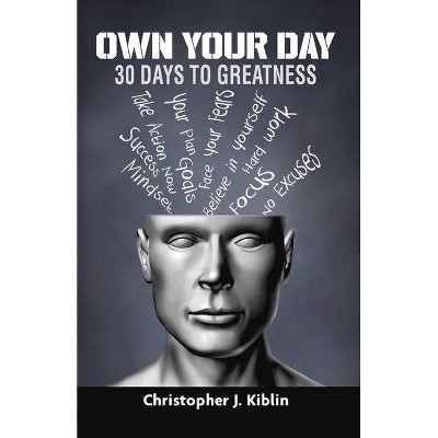 Own Your Day - by  Christopher Kiblin (Paperback)