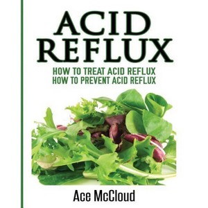 Acid Reflux - (All Natural Solutions for Acid Reflux Gerd) by  Ace McCloud (Paperback) - 1 of 1