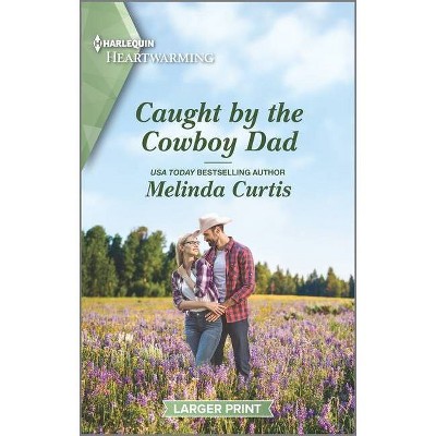 Caught by the Cowboy Dad - (Mountain Monroes) Large Print by  Melinda Curtis (Paperback)