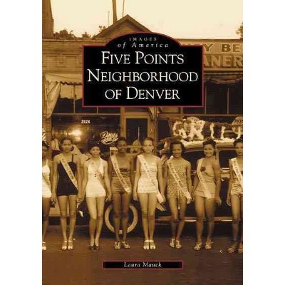 Five Points Neighborhood of Denver - by Laura Mauck (Paperback)