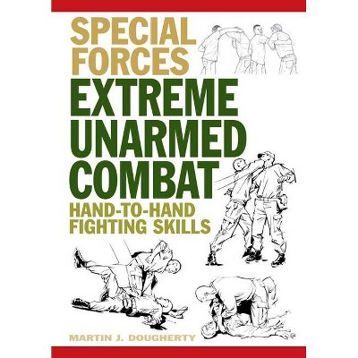 Extreme Unarmed Combat - (Special Forces) by  Martin J Dougherty (Paperback)