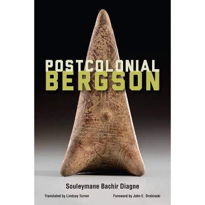 Postcolonial Bergson - by  Souleymane Bachir Diagne (Paperback)