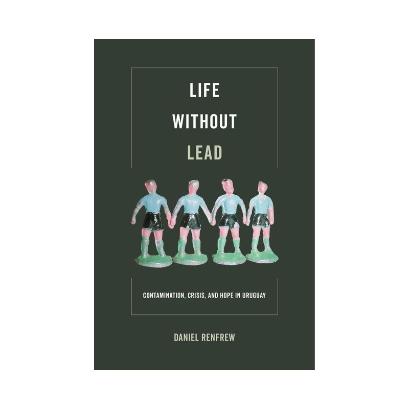Life Without Lead - (Critical Environments: Nature, Science, and Politics) by  Daniel Renfrew (Paperback), 1 of 2