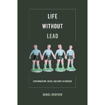 Life Without Lead - (Critical Environments: Nature, Science, and Politics) by  Daniel Renfrew (Paperback)