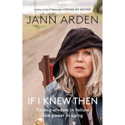 If I Knew Then - by  Jann Arden (Hardcover)