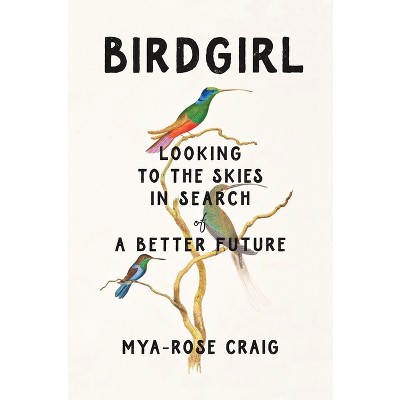 Birdgirl - by  Mya-Rose Craig (Hardcover)