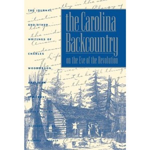The Carolina Backcountry on the Eve of the Revolution - (Published by the Omohundro Institute of Early American Histo) by  Charles Woodmason - 1 of 1