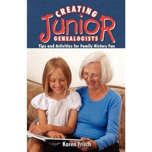 Creating Junior Genealogists - by  Karen Frisch Dennen & Karen Frisch (Hardcover) - 1 of 1