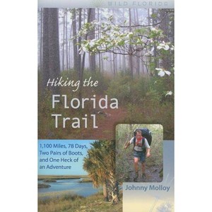 Hiking the Florida Trail - (Wild Florida) by  Johnny Molloy (Paperback) - 1 of 1